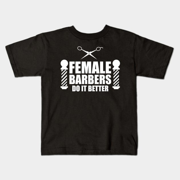 Female barber - Female Barbers do it better Kids T-Shirt by KC Happy Shop